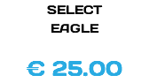 SELECT EAGLE € 25.00