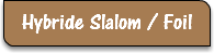 Hybride Slalom / Foil