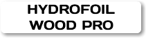 HYDROFOIL WOOD PRO