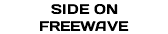 SIDE ON FREEWAVE