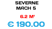 &nbsp;SEVERNE MACH 5 6.2 M² € 190.00