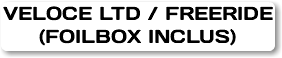 VELOCE LTD / FREERIDE (FOILBOX INCLUS)