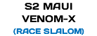 S2 MAUI VENOM-X (RACE SLALOM)
