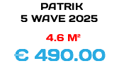  PATRIK 5 WAVE 2025 4.6 M² € 490.00